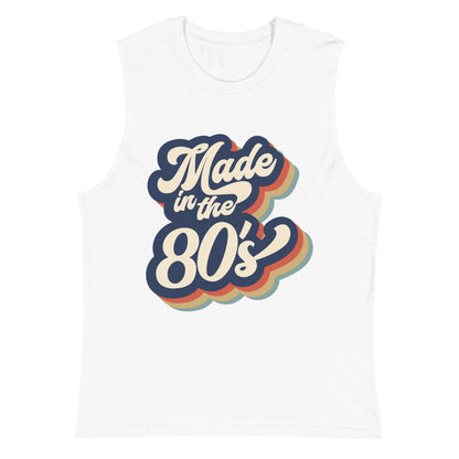 Made in the 80's Muscle Shirt